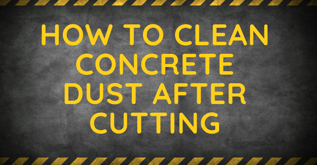 How To Clean Concrete Dust After Cutting Al Raihan Rental
