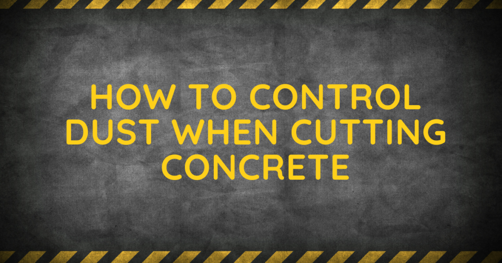 How to Control Dust When Cutting Concrete