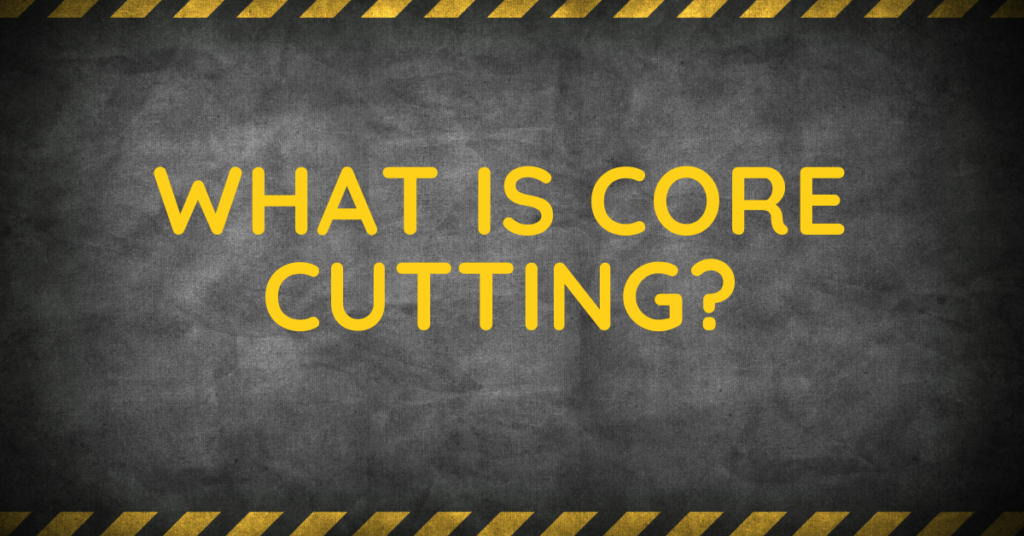 What is Core Cutting