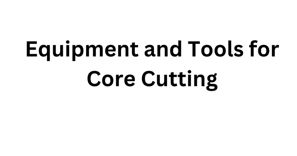 Equipment and Tools for Core Cutting